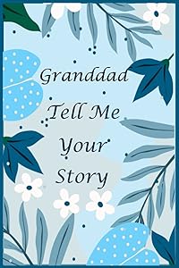 Granddad Tell Me Your Story: 130+ Questions For Your Granddad To Share His Life And Thoughts: Memory Journal for Granddad to Fill And Give Back, A Keepsake Book For Your Grandchildren by Ocipitaline Books