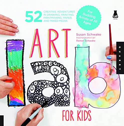 Art Lab for Kids: 52 Creative Adventures in Drawing, Painting, Printmaking, Paper, and Mixed Media-For Budding Artists of All Ages by Susan Schwake