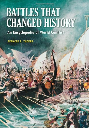 Battles that Changed History: An Encyclopedia of World Conflict by Spencer C. Tucker