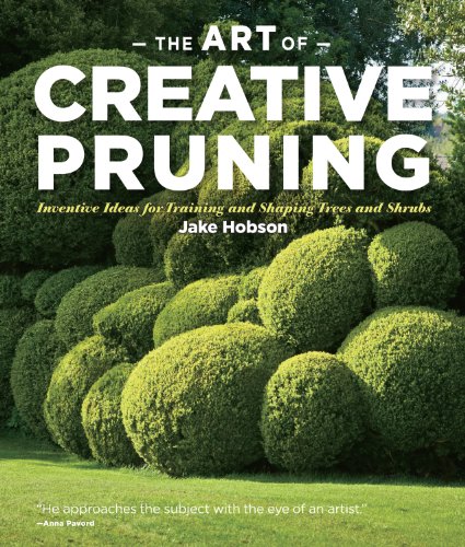 The Art of Creative Pruning: Inventive Ideas for Training and Shaping Trees and Shrubs by Jake Hobson
