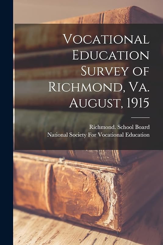 Vocational Education Survey of Richmond, Va. August, 1915 by National Society for Vocational Educa
