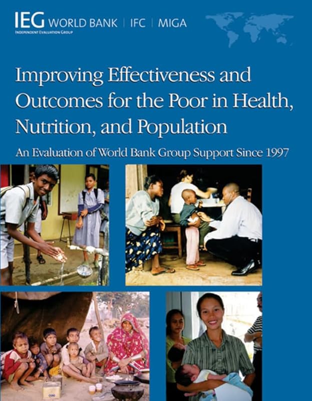 Improving Effectiveness and Outcomes for the Poor in Health, Nutrition, and Population: An Evaluation of World Bank Group Support Since 1997 (Independent Evaluation Group Studies) by World Bank