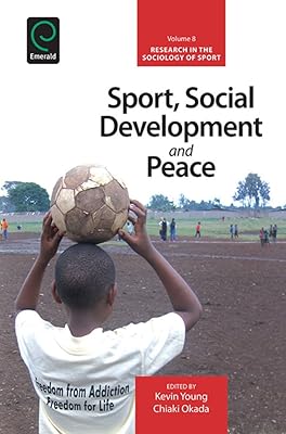 Sport, Social Development and Peace (Research in the Sociology of Sport Book 8)