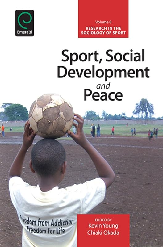 Sport, Social Development and Peace (Research in the Sociology of Sport Book 8) by Kevin Young