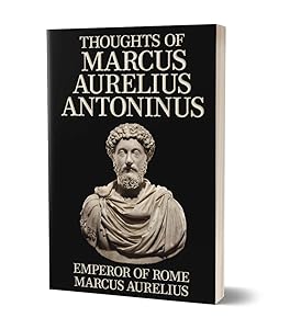 Thoughts of Marcus Aurelius Antoninus (Annotated)