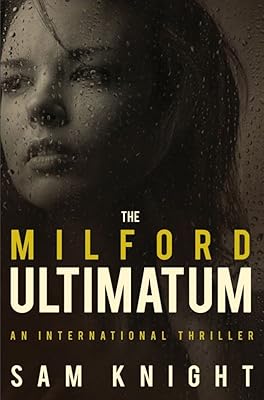 The Milford Ultimatum: An international thriller