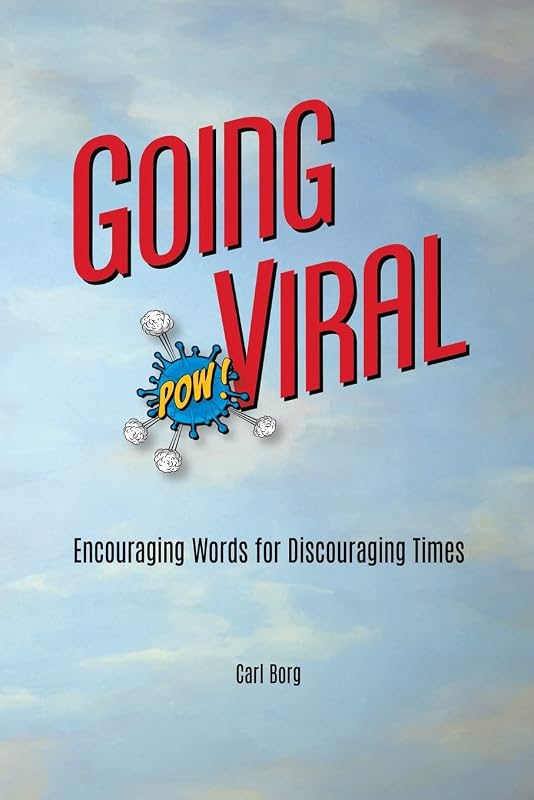 Going Viral: Encouraging Words for Discouraging Times by Carl Borg