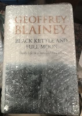 Black Kettle and Full Moon : Daily Life in a Vanished Australia