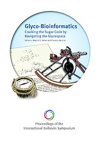Glyco-Bioinformatics: Cracking the Sugar Code by Navigating the Glycospace - Proceedings of International Beilstein Symposium by Carsten Kettner