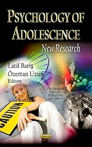 Psychology of Adolescence: New Research (Psychology of Emotions, Motivations and Actions: Children's Issues, Laws and Programs) by Latif Baris