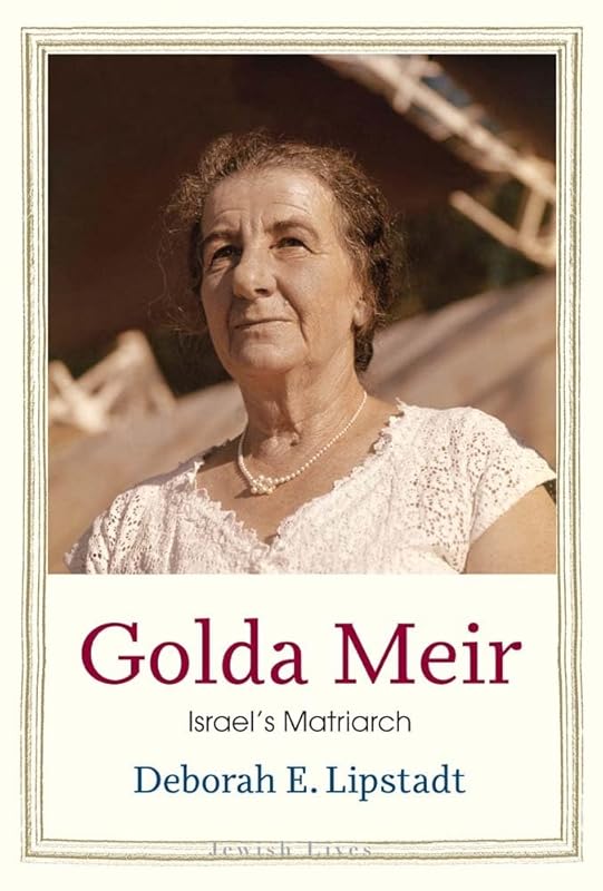 Golda Meir: Israel’s Matriarch (Jewish Lives) by Deborah E. Lipstadt