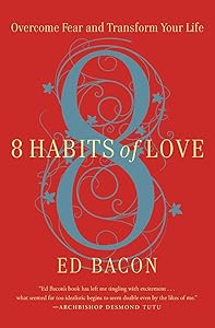 8 Habits of Love: Overcome Fear and Transform Your Life by Reverend Ed Bacon