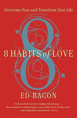 8 Habits of Love: Overcome Fear and Transform Your Life
