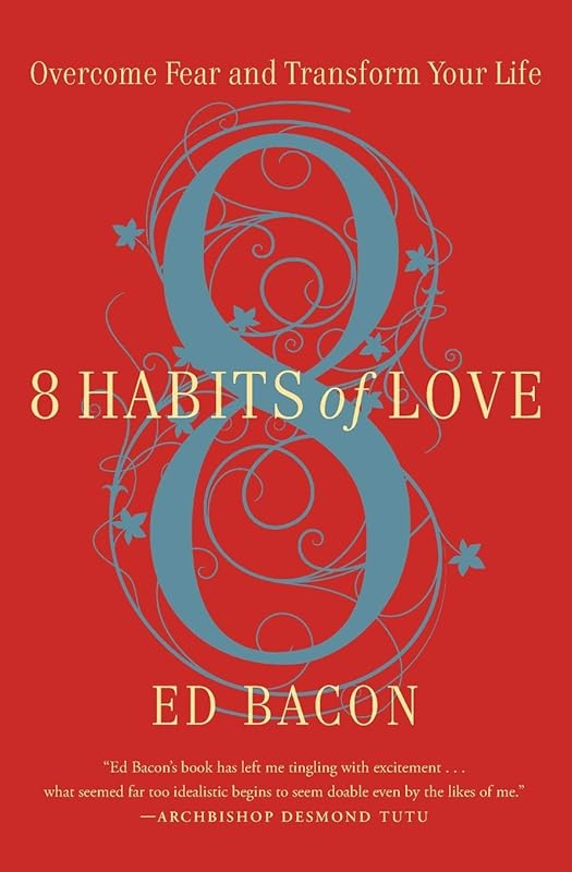 8 Habits of Love: Overcome Fear and Transform Your Life by Reverend Ed Bacon