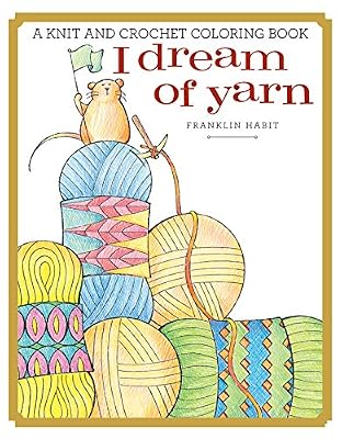 I Dream of Yarn: A Knit and Crochet Coloring Book