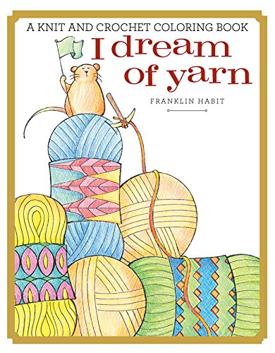 I Dream of Yarn: A Knit and Crochet Coloring Book by Franklin Habit