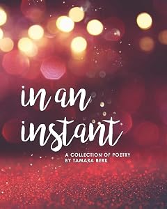 In an Instant: A Collection of Poetry by Tamara Berk
