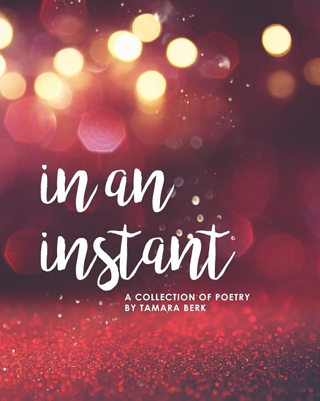 In an Instant: A Collection of Poetry by Tamara Berk