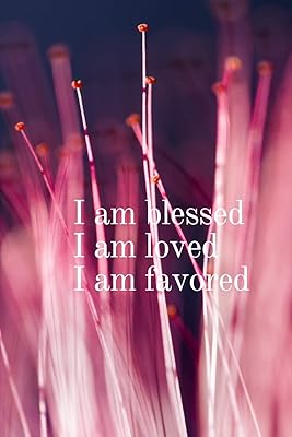 I am blessed I am loved I am favored
