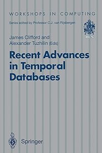 Recent Advances in Temporal Databases: Proceedings of the International Workshop on Temporal Databases, Zurich, Switzerland, 17–18 September 1995 (Workshops in Computing) by James Clifford