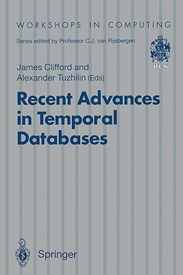 Recent Advances in Temporal Databases: Proceedings of the International Workshop on Temporal Databases, Zurich, Switzerland, 17–18 September 1995 (Workshops in Computing)