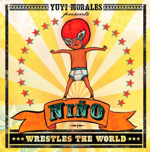 Ni&ntilde;o Wrestles the World by Yuyi Morales
