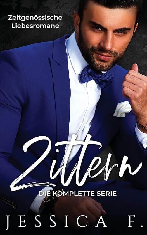 Zittern: Zeitgenössische Liebesromane (Die Komplette Serie) (Das Geheime Begehren Des Milliardärs) (German Edition) by Jessica F