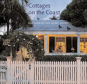 Cottages on the Coast: Fair Harbors and Secret Shores by Linda Leigh Paul