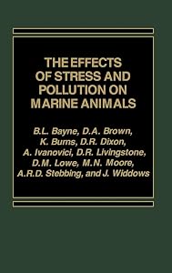 The Effects of Stress and Pollution on Marine Animals by B. L. Bayne
