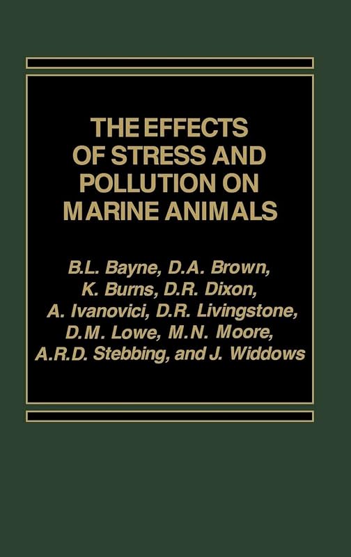 The Effects of Stress and Pollution on Marine Animals by B. L. Bayne