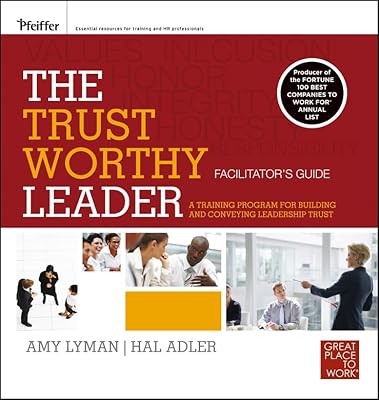 The Trustworthy Leader: A Training Program for Building and Conveying Leadershp Trust Facilitator's Guide