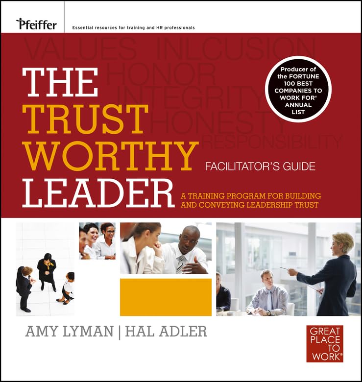 The Trustworthy Leader: A Training Program for Building and Conveying Leadershp Trust Facilitator's Guide by Amy Lyman