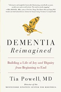 Dementia Reimagined: Building a Life of Joy and Dignity from Beginning to End by Tia Powell
