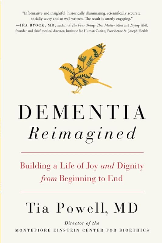 Dementia Reimagined: Building a Life of Joy and Dignity from Beginning to End by Tia Powell