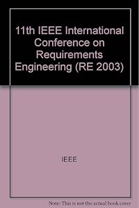 11th IEEE International Requirements Engineering Conference by sponsored IEEE Computer Society  [et al] ; in cooperation with ACM SigSOFT  [et al]