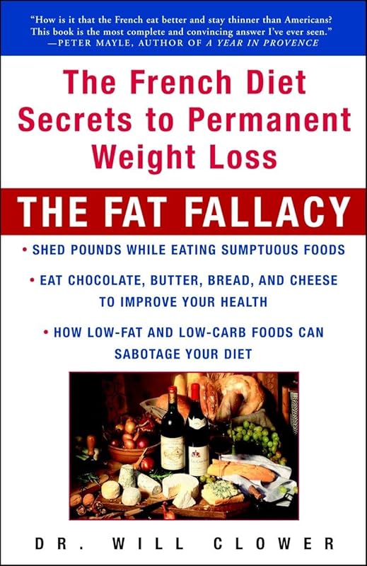 The Fat Fallacy: The French Diet Secrets to Permanent Weight Loss by Will Clower