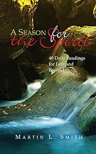 A Season for the Spirit: 40 daily readings for Lent and beyond by Martin L. Smith