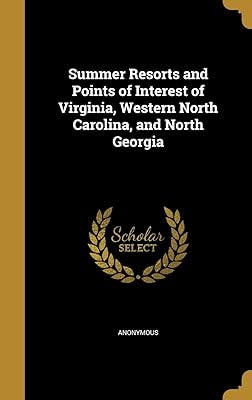 Summer Resorts and Points of Interest of Virginia, Western North Carolina, and North Georgia