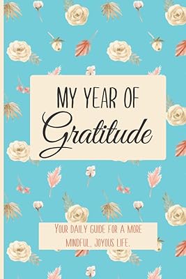 My Year of Gratitude: Your Daily Guide for a More Mindful Joyous Life