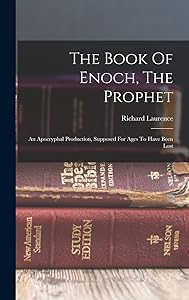 The Book Of Enoch, The Prophet: An Apocryphal Production, Supposed For Ages To Have Been Lost by Richard Laurence
