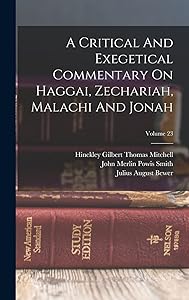 A Critical And Exegetical Commentary On Haggai, Zechariah, Malachi And Jonah; Volume 23 by Hinckley Gilbert Thomas Mitchell