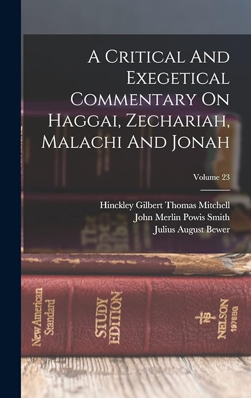 A Critical And Exegetical Commentary On Haggai, Zechariah, Malachi And Jonah; Volume 23 by Hinckley Gilbert Thomas Mitchell