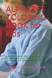 ALPHABET COLORING BOOK for kids: ALPHABET COLORING BOOK Letter Tracing Book for Preschoolers: Letter Tracing Book, Practice For Kids, Ages 3-5, Alphabet Writing Practice by fatima zohra touzani