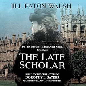 The Late Scholar: The New Lord Peter Wimsey / Harriet Vane Mystery