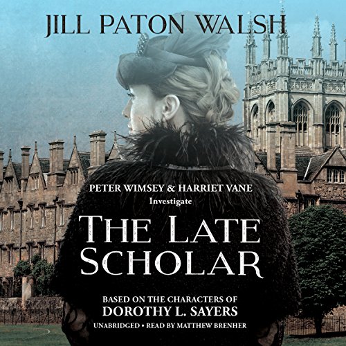 The Late Scholar: The New Lord Peter Wimsey / Harriet Vane Mystery by Jill Paton Walsh