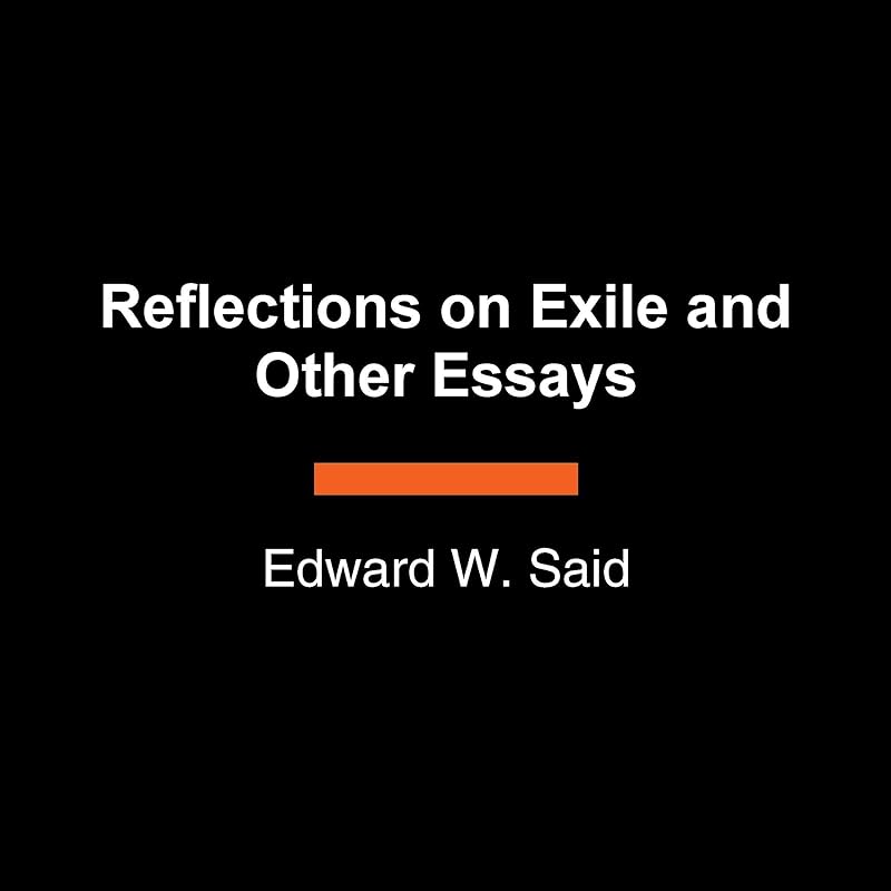 Reflections on Exile: And Other Essays by Edward W. Said