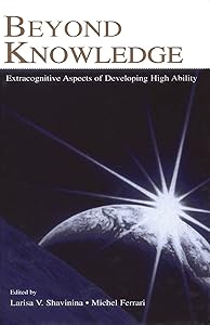 Beyond Knowledge: Extracognitive Aspects of Developing High Ability (Educational Psychology Series) by Larisa V. Shavinina