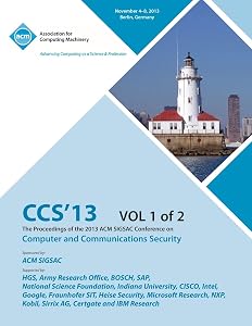 CCS 13 The Proceedings of the 2013 ACM SIGSAC Conference on Computer and Communications Security V1 by Ccs 13 Conference Committtee