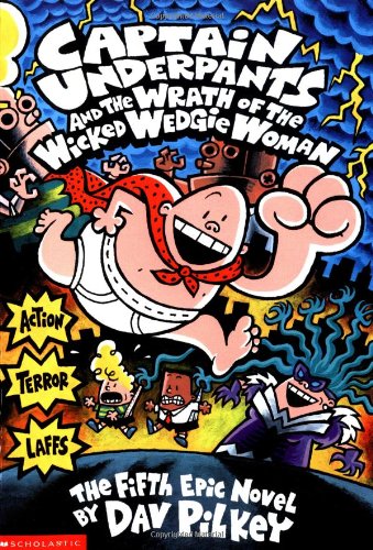 Captain Underpants And The Wrath Of The Wicked Wedgie Women by Dav Pilkey