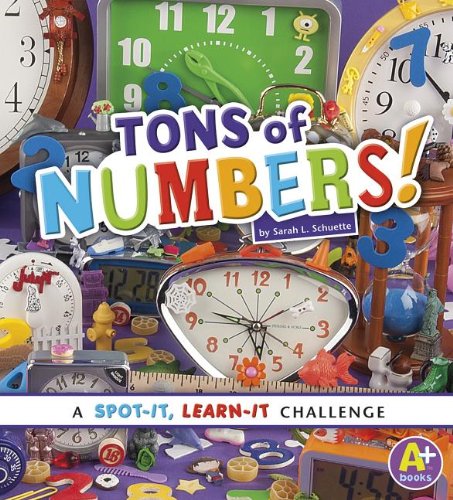 Tons of Numbers!: A Spot-It, Learn-It Challenge by Sarah L Schuette